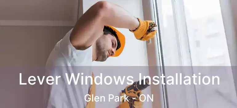  Lever Windows Installation Glen Park - ON