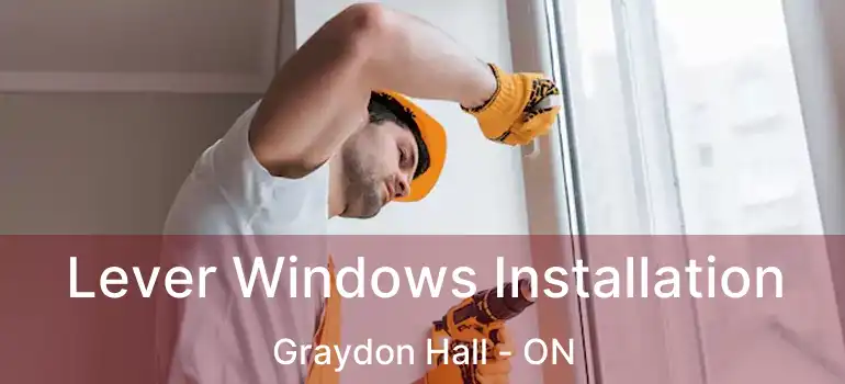  Lever Windows Installation Graydon Hall - ON