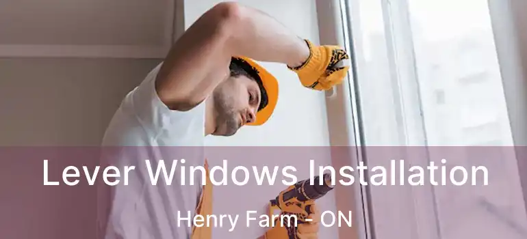  Lever Windows Installation Henry Farm - ON