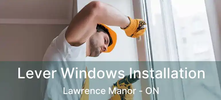  Lever Windows Installation Lawrence Manor - ON