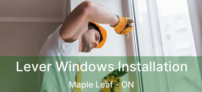  Lever Windows Installation Maple Leaf - ON