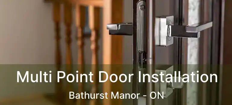  Multi Point Door Installation Bathurst Manor - ON