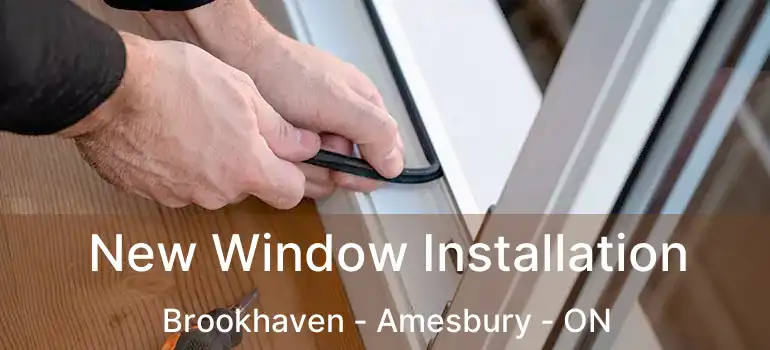  New Window Installation Brookhaven - Amesbury - ON