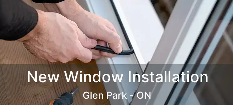  New Window Installation Glen Park - ON