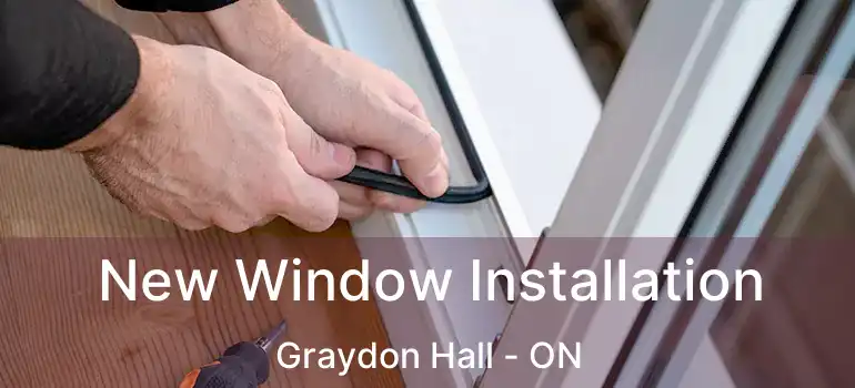  New Window Installation Graydon Hall - ON