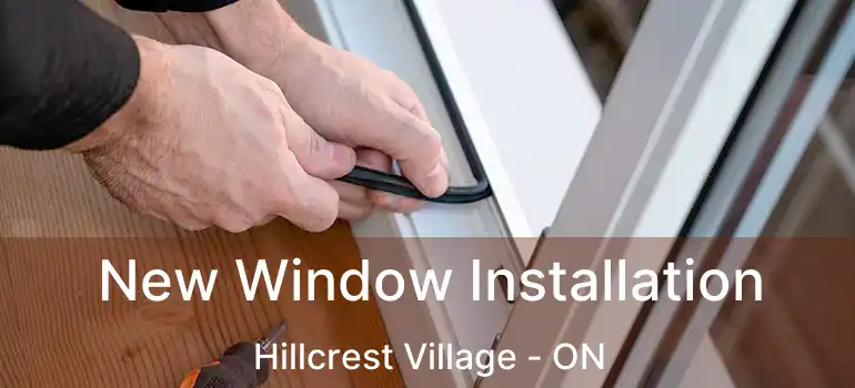  New Window Installation Hillcrest Village - ON