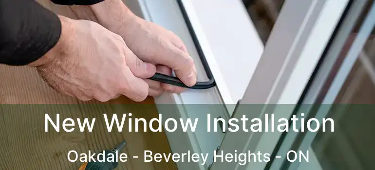  New Window Installation Oakdale - Beverley Heights - ON