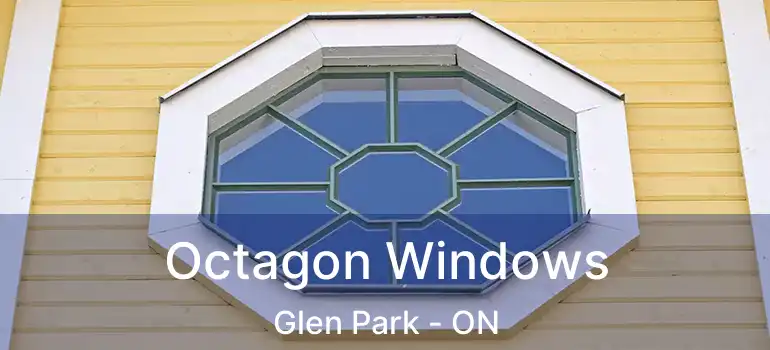 Octagon Windows Glen Park - ON