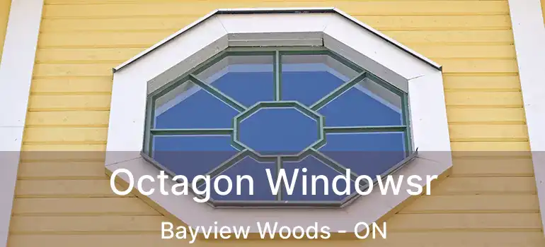  Octagon Windowsr Bayview Woods - ON