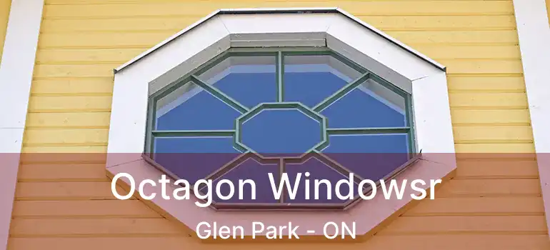  Octagon Windowsr Glen Park - ON