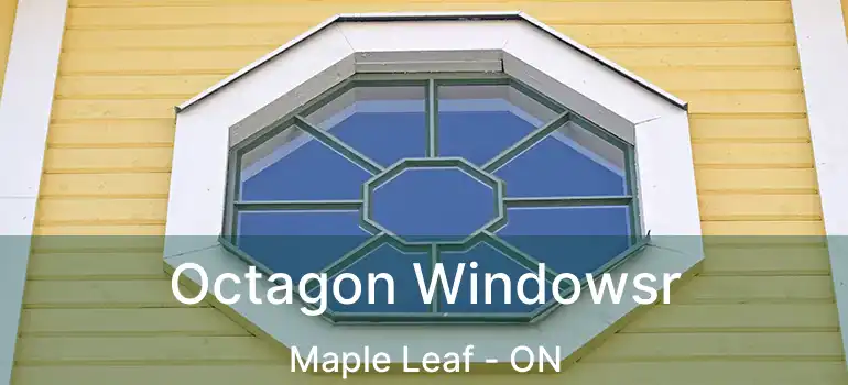  Octagon Windowsr Maple Leaf - ON