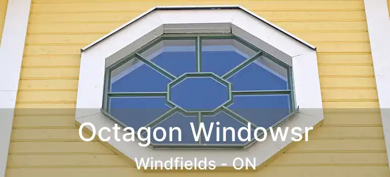  Octagon Windowsr Windfields - ON