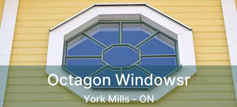  Octagon Windowsr York Mills - ON