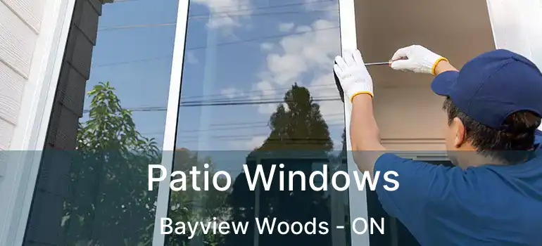  Patio Windows Bayview Woods - ON