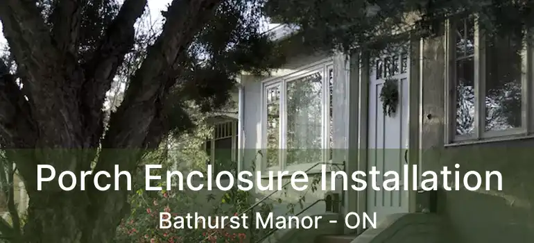  Porch Enclosure Installation Bathurst Manor - ON