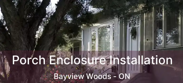  Porch Enclosure Installation Bayview Woods - ON