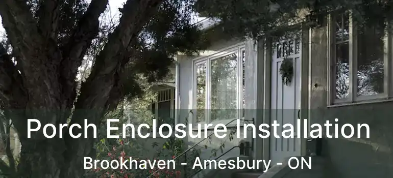  Porch Enclosure Installation Brookhaven - Amesbury - ON