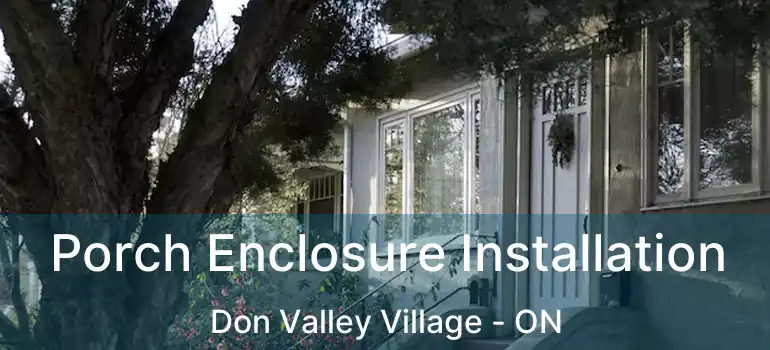  Porch Enclosure Installation Don Valley Village - ON