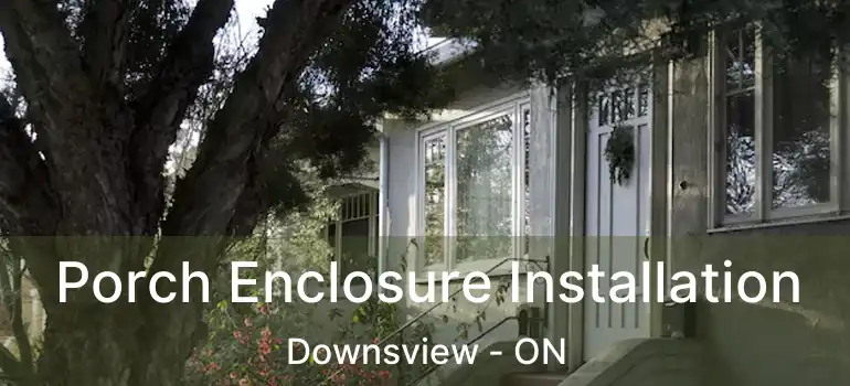  Porch Enclosure Installation Downsview - ON