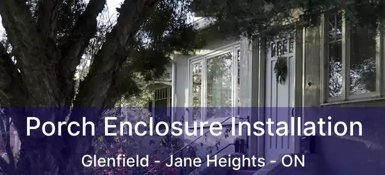  Porch Enclosure Installation Glenfield - Jane Heights - ON