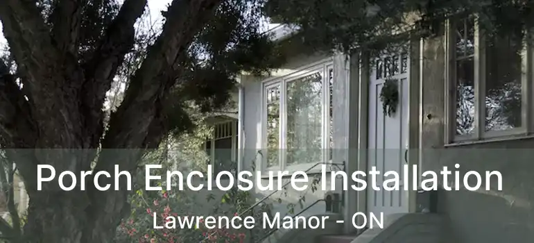  Porch Enclosure Installation Lawrence Manor - ON
