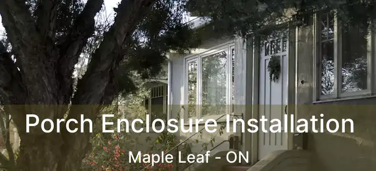  Porch Enclosure Installation Maple Leaf - ON