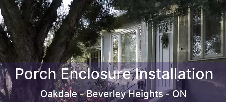 Porch Enclosure Installation Oakdale - Beverley Heights - ON