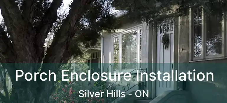  Porch Enclosure Installation Silver Hills - ON