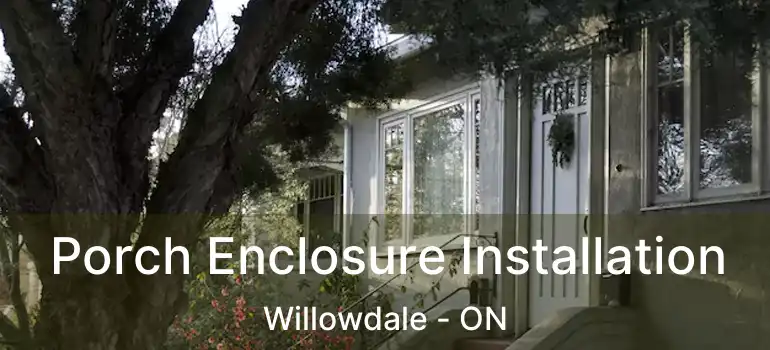  Porch Enclosure Installation Willowdale - ON
