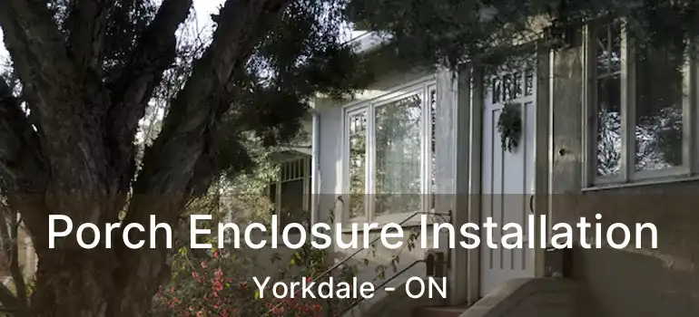  Porch Enclosure Installation Yorkdale - ON