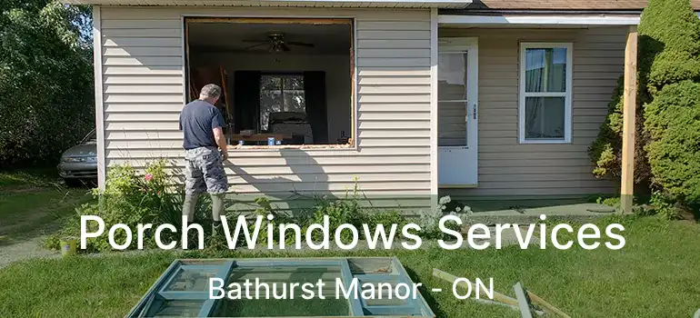  Porch Windows Services Bathurst Manor - ON