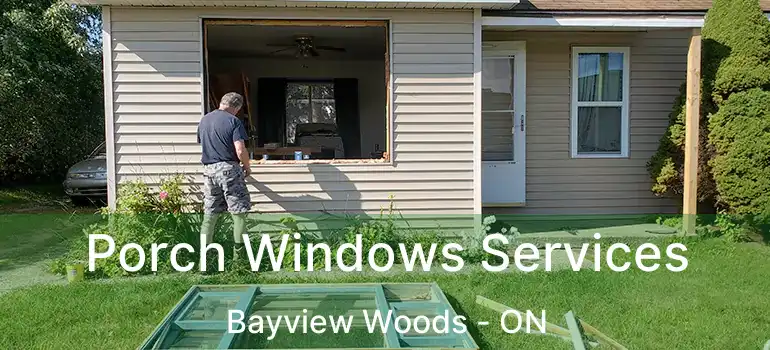  Porch Windows Services Bayview Woods - ON