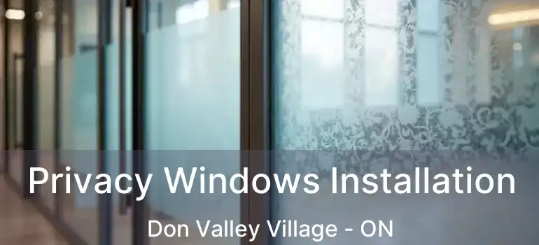 Privacy Windows Installation Don Valley Village - ON