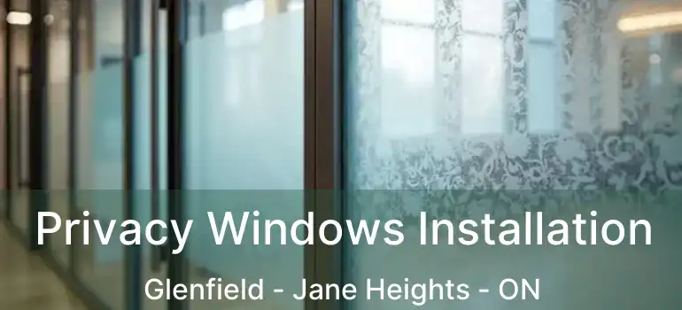  Privacy Windows Installation Glenfield - Jane Heights - ON