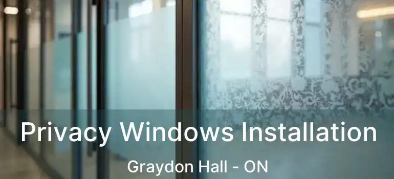  Privacy Windows Installation Graydon Hall - ON