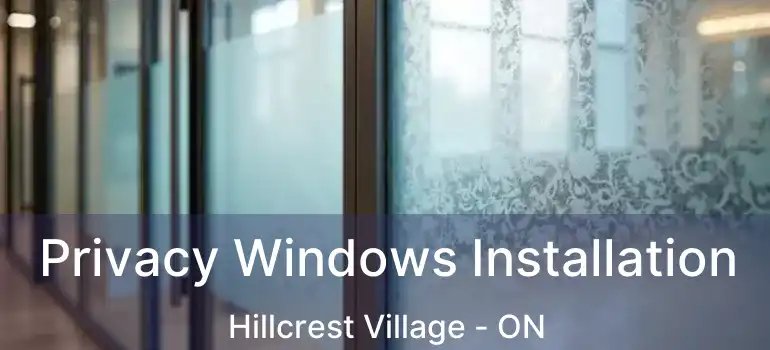  Privacy Windows Installation Hillcrest Village - ON