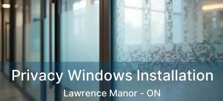  Privacy Windows Installation Lawrence Manor - ON