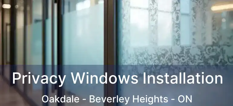  Privacy Windows Installation Oakdale - Beverley Heights - ON