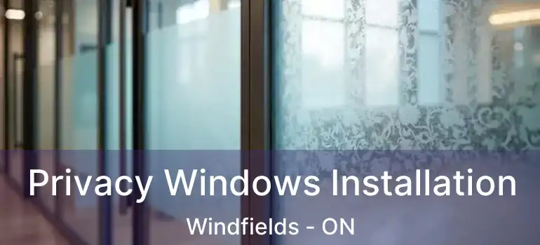  Privacy Windows Installation Windfields - ON
