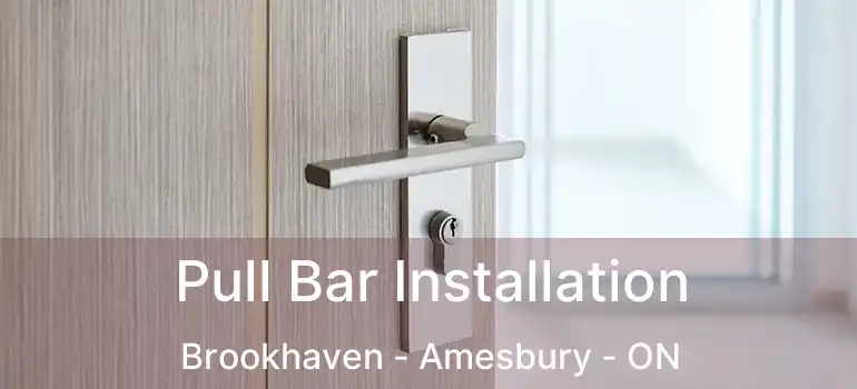  Pull Bar Installation Brookhaven - Amesbury - ON