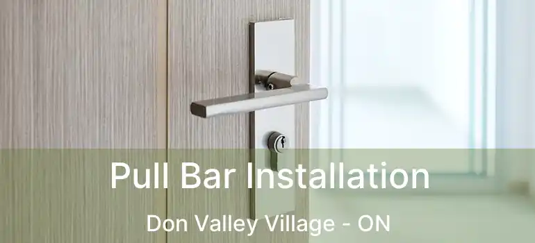  Pull Bar Installation Don Valley Village - ON