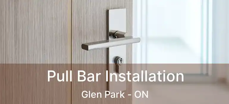  Pull Bar Installation Glen Park - ON