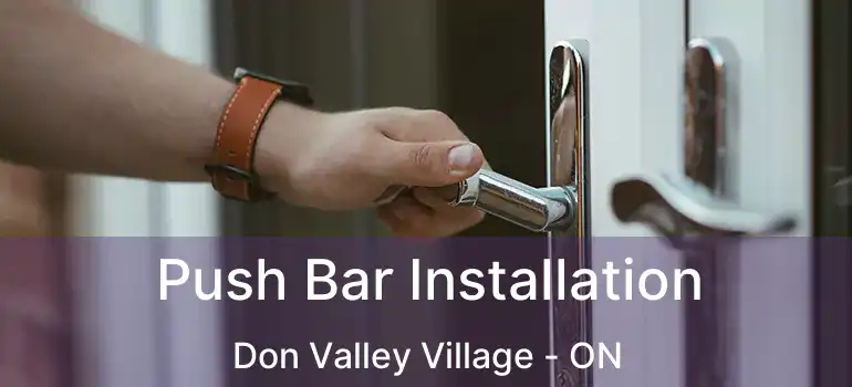  Push Bar Installation Don Valley Village - ON