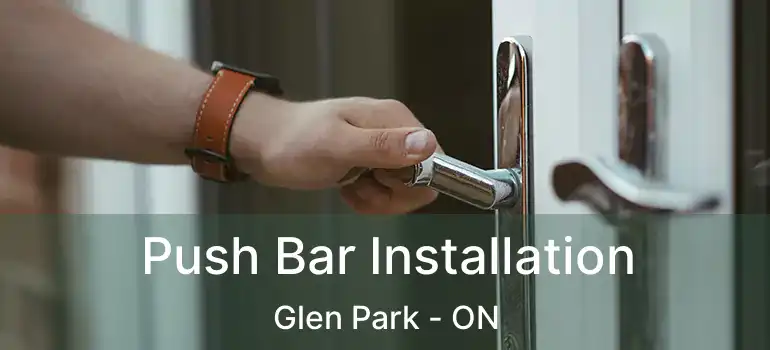  Push Bar Installation Glen Park - ON