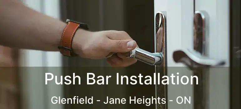  Push Bar Installation Glenfield - Jane Heights - ON