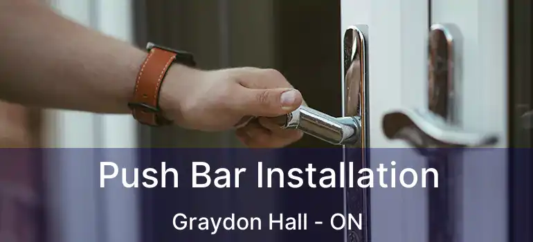  Push Bar Installation Graydon Hall - ON