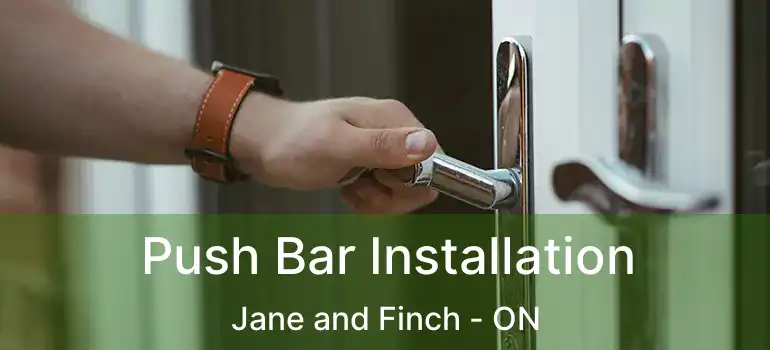  Push Bar Installation Jane and Finch - ON