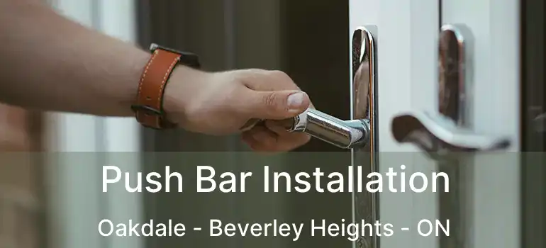  Push Bar Installation Oakdale - Beverley Heights - ON