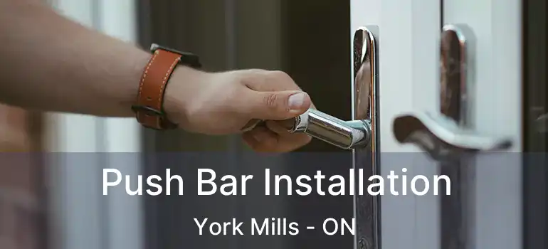  Push Bar Installation York Mills - ON