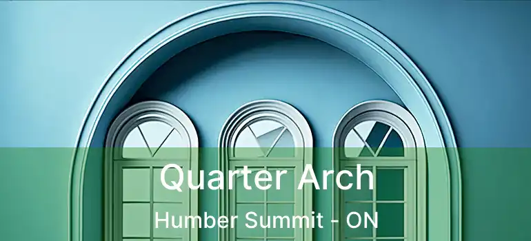  Quarter Arch Humber Summit - ON